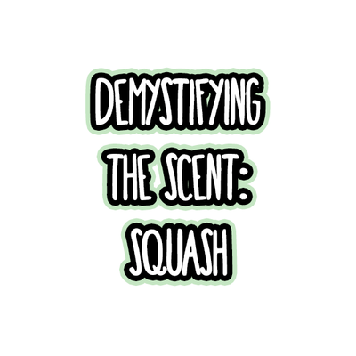 Demystifying The Scent: Squash